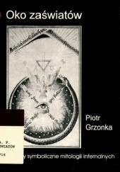 Okładka książki Oko zaświatów. Struktury symboliczne mitologii infernalnych Piotr Grzonka