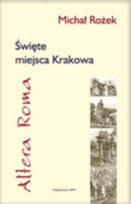 Okładka książki Altera Roma. Święte miejsca Krakowa Michał Rożek