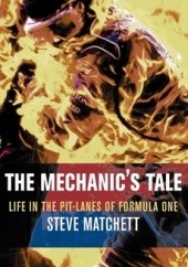 Okładka książki Mechanic's Tale: Life in the Pit-Lanes of Formula One Steve Matchett