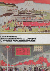 Okładka książki Życie codzienne w Japonii u progu nowoczesności (1868-1912) Louis Frédéric
