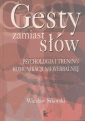 Okładka książki Gesty zamiast słów. Psychologia i trening komunikacji niewerbalnej Wiesław Sikorski