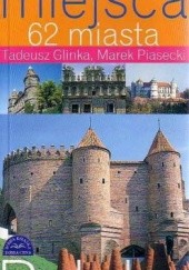 Okładka książki Najpiękniejsze miejsca. 62 miasta Tadeusz Glinka, Marek Piasecki