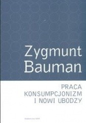 Okładka książki Praca, konsumpcjonizm i nowi ubodzy Zygmunt Bauman