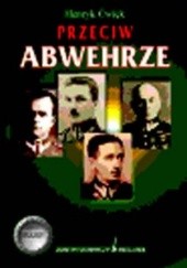 Okładka książki Przeciw Abwehrze Henryk Ćwięk