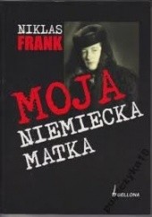 Okładka książki Moja niemiecka matka Niklas Frank