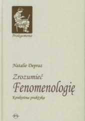 Okładka książki Zrozumieć fenomenologię. Konkretna praktyka Natalie Depraz