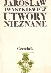 Okładka książki Utwory nieznane Jarosław Iwaszkiewicz