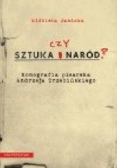 Okładka książki Sztuka czy naród? Monografia pisarska Andrzeja Trzebińskiego Elżbieta Janicka