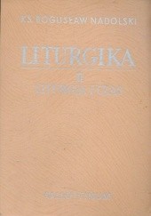 Okładka książki Liturgika. Tom II - Liturgia i czas Bogusław Nadolski Tchr