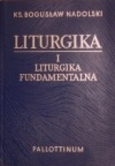 Okładka książki Liturgika. Tom I - Liturgika fundamentalna. Bogusław Nadolski Tchr