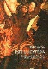 Okładka książki Mit Lucyfera. Literackie dzieje Upadłego Anioła od starożytności po wiek XVII Piotr Oczko