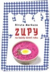 Okładka książki Zupy na każdy dzień roku Biruta Markuza - Białostocka