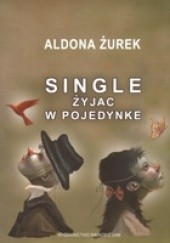 Okładka książki Single. Żyjąc w pojedynkę Aldona Żurek
