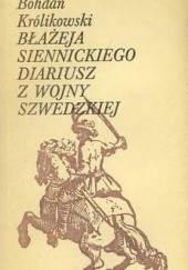 Okładka książki Błażeja Siennickiego diariusz z wojny szwedzkiej Bohdan Królikowski