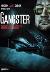 Okładka książki Gangster. Prawdziwa historia agenta FBI, który przeniknął do mafii Joaquin Garcia, Michael Levin