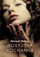 Okładka książki Rosyjska kochanka Michael Wallner