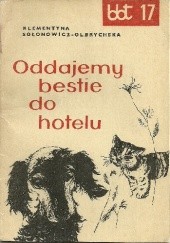 Okładka książki Oddajemy bestie do hotelu Klementyna Sołonowicz-Olbrychska