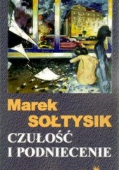 Okładka książki Czułość i podniecenie Marek Sołtysik