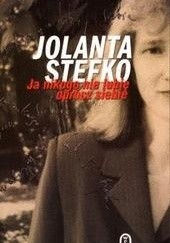 Okładka książki Ja nikogo nie lubię oprócz siebie Jolanta Stefko