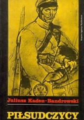 Okładka książki Piłsudczycy Juliusz Kaden-Bandrowski