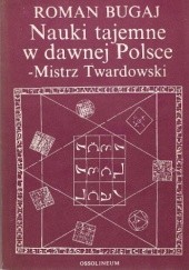 Okładka książki Nauki tajemne w dawnej Polsce - mistrz Twardowski Roman Bugaj