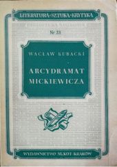Okładka książki Arcydramat Mickiewicza. Studia nad III częścią Dziadów Wacław Kubacki