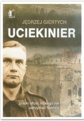 Okładka książki Uciekinier. Polski oficer, którego nie potrafili zatrzymać Niemcy Jędrzej Giertych