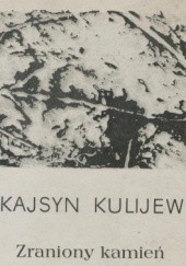 Okładka książki Zraniony kamień Kajsyn Kulijew