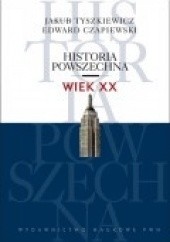 Okładka książki Historia Powszechna. Wiek XX Edward Czapiewski, Jakub Tyszkiewicz