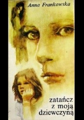 Okładka książki Zatańcz z moją dziewczyną Anna Frankowska