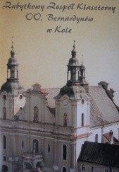 Okładka książki Zabytkowy Zespół Klasztorny OO. Bernardynów w Kole Jan Stępiński