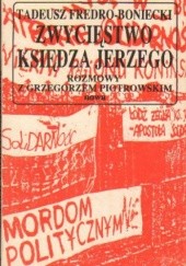 Okładka książki Zwycięstwo księdza Jerzego. Rozmowy z Grzegorzem Piotrowskim Tadeusz Fredro-Boniecki