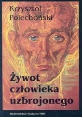 Okładka książki Żywot człowieka uzbrojonego Krzysztof Polechoński