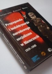 Okładka książki Propaganda i indoktrynacja narodowego socjalizmu w Niemczech 1919-1945 Cezary Eugeniusz Król