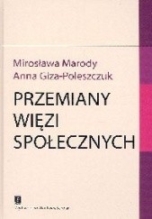 Okładka książki Przemiany więzi społecznych Anna Giza-Poleszczuk., Mirosława Marody