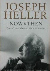Okładka książki Now & Then. From Coney Island to Here: A Memoir Joseph Heller