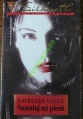 Okładka książki Namaluj mi pieśń Kathleen Eagle