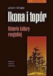 Okładka książki Ikona i topór. Historia kultury rosyjskiej James H. Billington