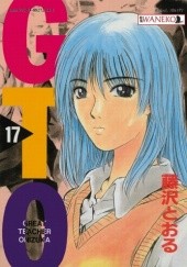 Okładka książki GTO: Great Teacher Onizuka #17 Tōru Fujisawa