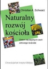 Okładka książki Naturalny rozwój kościoła. Osiem niezbędnych cech zdrowego kościoła Christian Schwarz