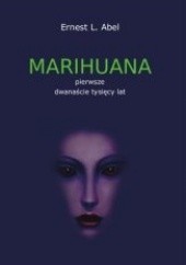 Okładka książki Marihuana : pierwsze dwanaście tysięcy lat Ernest Abel