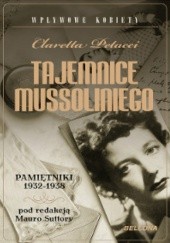 Okładka książki Tajemnice Mussoliniego. Pamiętniki 1932-1938 Claretta Petacci