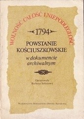 Wolność, całość i niepodległość. 1794: Powstanie Kościuszkowskie w dokumencie archiwalnym