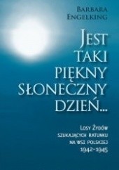 Okładka książki Jest taki piękny słoneczny dzień ... Losy Żydów szukających ratunku na wsi polskiej 1942 - 1945 Barbara Engelking