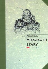 Okładka książki Mieszko III Stary Maciej Przybył