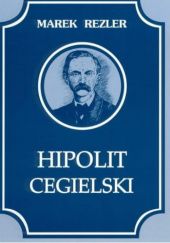 Okładka książki Hipolit Cegielski Marek Rezler