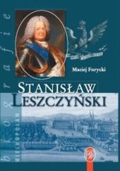 Okładka książki Stanisław Leszczyński. Sarmata i Europejczyk 1677-1766 Maciej Antoni Forycki