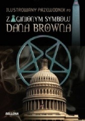 Okładka książki Ilustrowany przewodnik po Zaginionym Symbolu Dana Browna John Weber