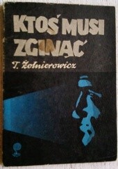Okładka książki Ktoś musi zginąć Tadeusz Żołnierowicz