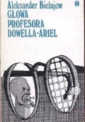 Okładka książki Głowa profesora Dowella. Ariel Aleksander Bielajew